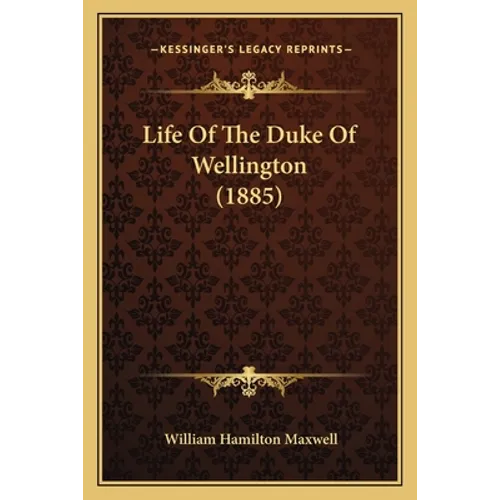 Life Of The Duke Of Wellington (1885) - Paperback