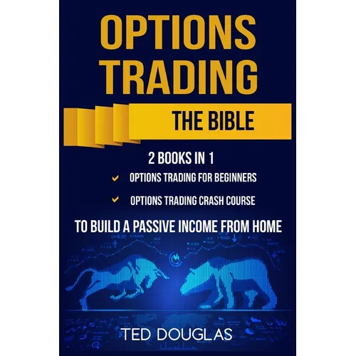 Options Trading: The Bible: This book includes: Options Trading for beginners, Options Trading Crash Course to build a passive income from home - Paperback