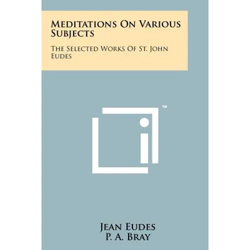 Meditations On Various Subjects: The Selected Works Of St. John Eudes - Paperback