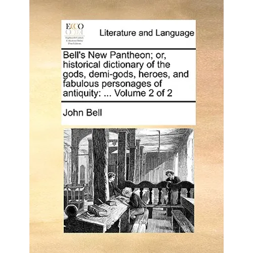 Bell's New Pantheon; Or, Historical Dictionary of the Gods, Demi-Gods, Heroes, and Fabulous Personages of Antiquity: ... Volume 2 of 2 - Paperback