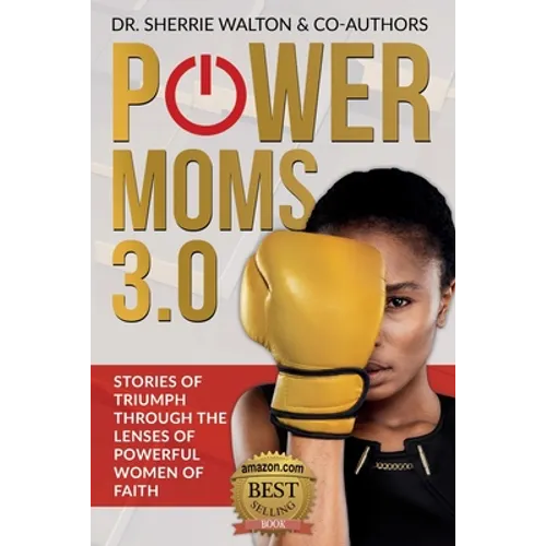 POWER Moms 3.0: Stories of Triumph Through the Lenses of Powerful Women of Faith: Stories of Triumph from - Paperback