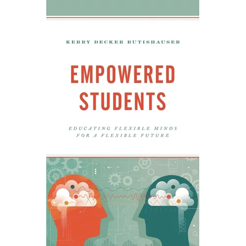 Empowered Students: Educating Flexible Minds for a Flexible Future - Hardcover