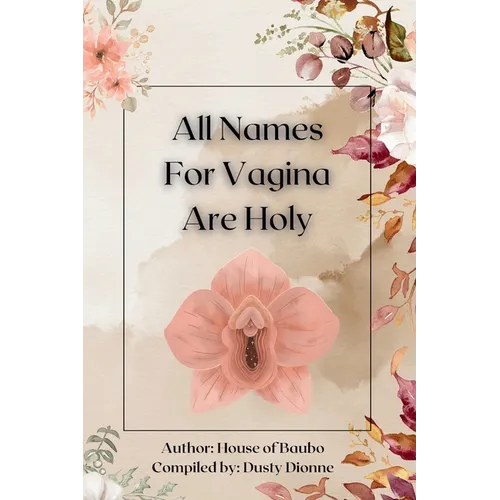 All Names for Vagina are Holy: An Anthology by The House of Baubo
