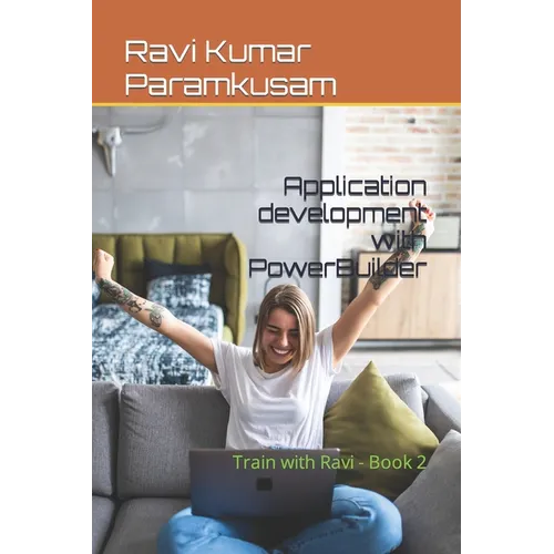 Application development with PowerBuilder: Train with Ravi - Book 2 - Paperback