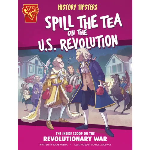 History Tipsters Spill the Tea on the U.S. Revolution: The Inside Scoop on the Revolutionary War - Library Binding