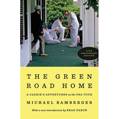 The Green Road Home: A Caddie's Adventures on the PGA Tour - Hardcover