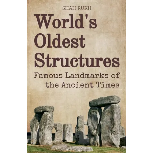 World's Oldest Structures: Famous Landmarks of the Ancient Times - Paperback