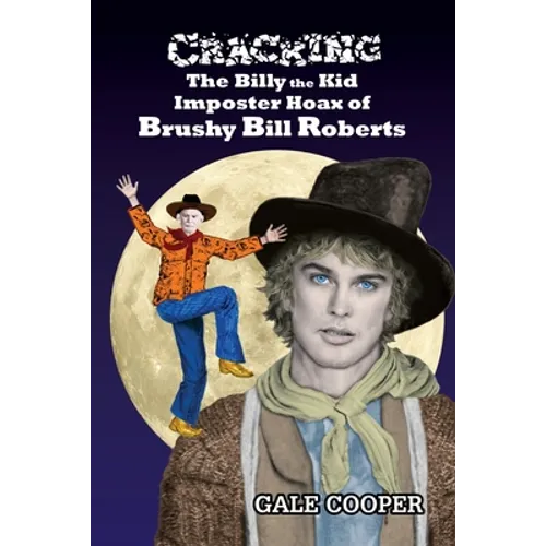 Cracking the Billy the Kid Imposter Hoax of Brushy Bill Roberts - Paperback