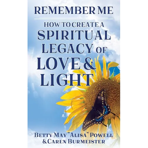 Remember Me: How to Create a Spiritual Legacy of Love and Light - Paperback
