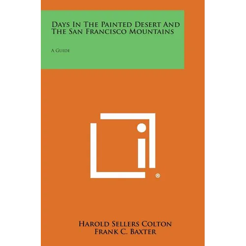 Days In The Painted Desert And The San Francisco Mountains: A Guide - Paperback