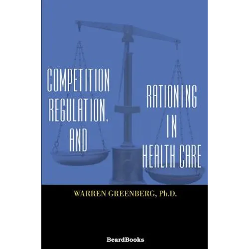 Competition, Regulation, and Rationing in Health Care - Paperback