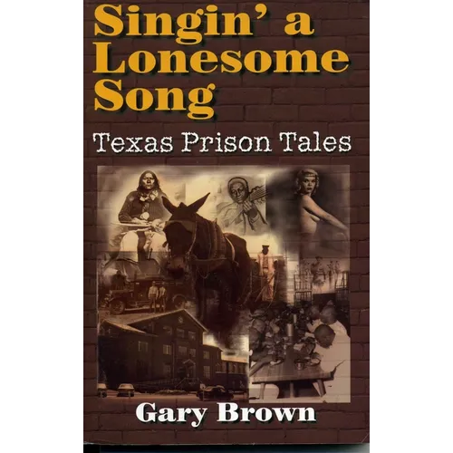 Singin' a Lonesome Song: Texas Prison Tales - Paperback