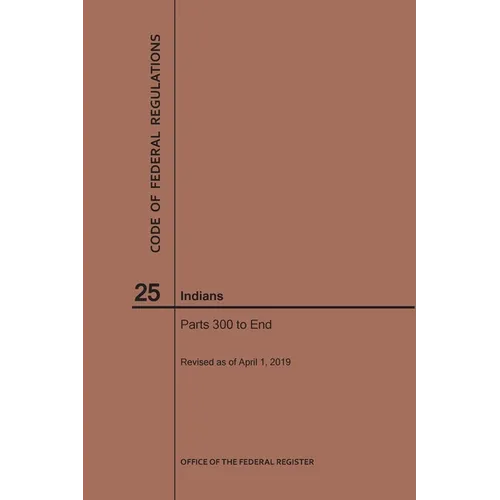Code of Federal Regulations Title 25, Indians, Parts 300-End, 2019 - Paperback