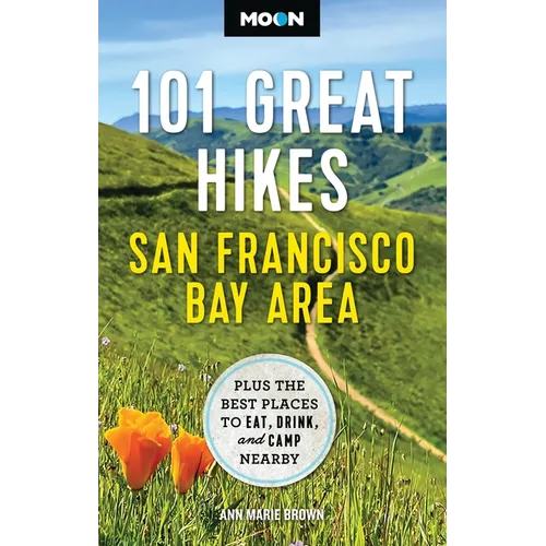 Moon 101 Great Hikes San Francisco Bay Area: Plus the Best Places to Eat, Drink, and Camp Nearby