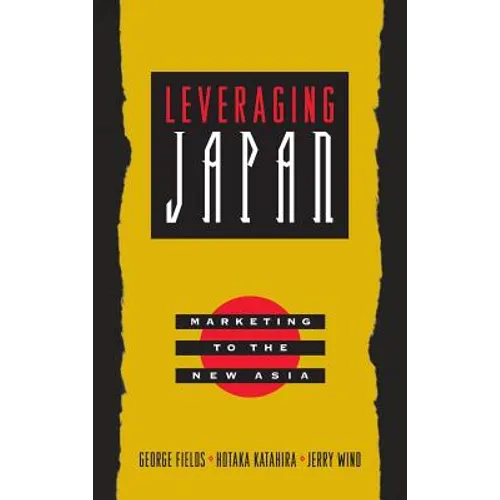 Leveraging Japan: Marketing to the New Asia - Hardcover