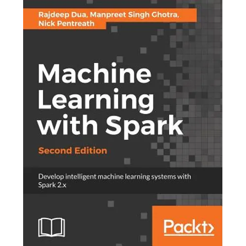 Machine Learning with Spark - Second Edition: Develop intelligent, distributed machine learning systems