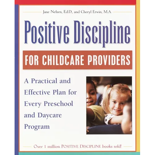 Positive Discipline for Childcare Providers: A Practical and Effective Plan for Every Preschool and Daycare Program - Paperback