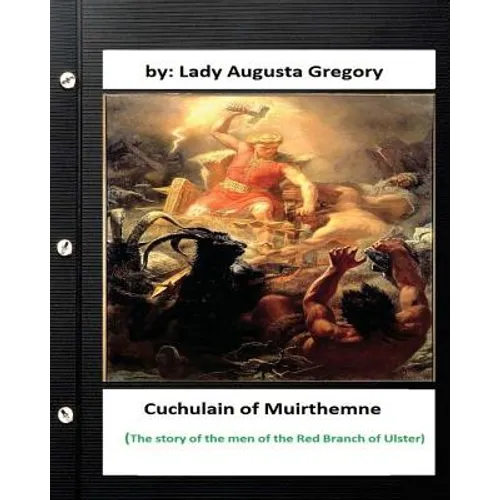 Cuchulain of Muirthemne: the story of the men of the Red Branch of Ulster - Paperback