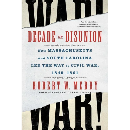 Decade of Disunion: How Massachusetts and South Carolina Led the Way to Civil War, 1849-1861 - Paperback