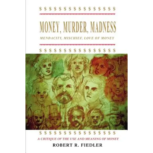 Money, Murder, Madness: A Critique of the Use and Meaning of Money - Paperback
