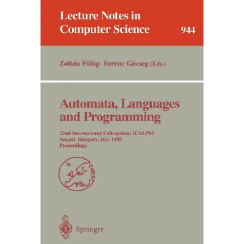 Automata, Languages and Programming: 22nd International Colloquium, Icalp 95, Szeged, Hungary, July 10 - 14, 1995. Proceedings - Paperback