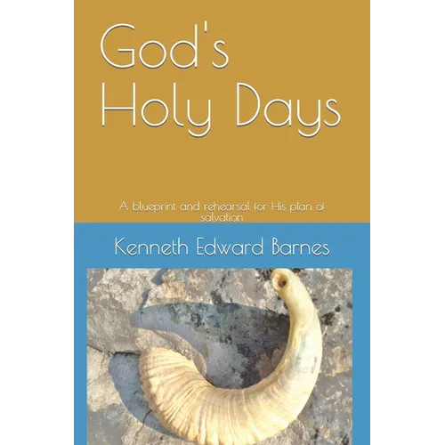 God's Holy Days: A blueprint and rehearsal for His plan of salvation