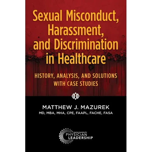 Sexual Misconduct, Harassment, and Discrimination in Healthcare: History, Analysis, and Solutions with Case Studies