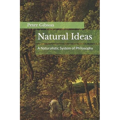 Natural Ideas: A Naturalistic System of Philosophy - Paperback