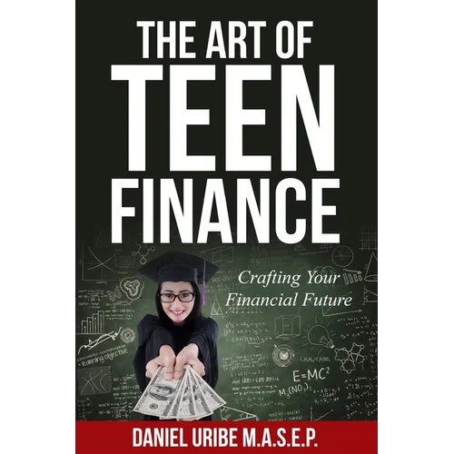 The Art of Teen Finance: Crafting Your Financial Future - Paperback