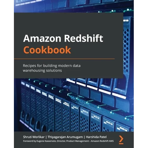 Amazon Redshift Cookbook: Recipes for building modern data warehousing solutions - Paperback