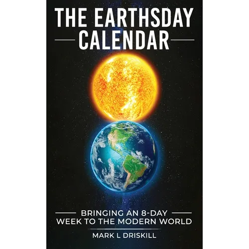 The Earthsday Calendar: Bringing An 8-Day Week To The Modern World