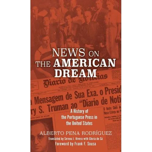 News on the American Dream: A History of the Portuguese Press in the United States - Paperback