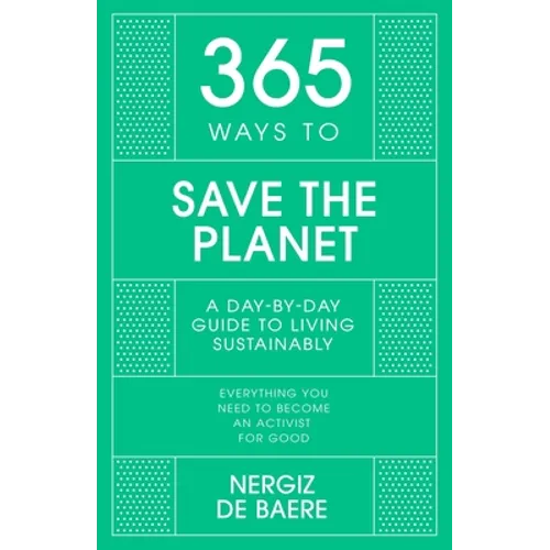 365 Ways to Save the Planet: A Day-By-Day Guide to Living Sustainably - Hardcover