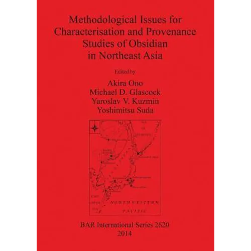 Methodological Issues for Characterisation and Provenance Studies of Obsidian in Northeast Asia - Paperback