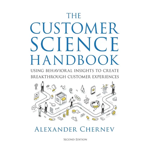 The Customer Science Handbook: Using Behavioral Insights to Create Breakthrough Customer Experiences - Hardcover
