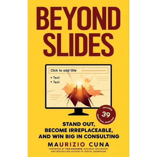 Beyond Slides: Stand out, become irreplaceable, and win big in consulting - Paperback