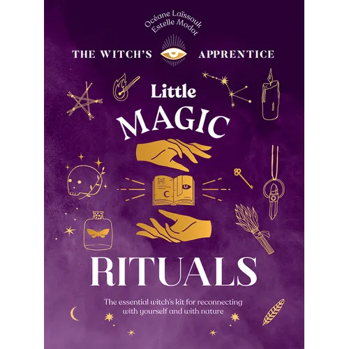 Little Magic Rituals: The Essential Witch's Kit for Reconnecting with Yourself and with Nature - Hardcover