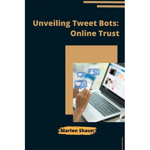 Unveiling Tweet Bots: Online Trust - Paperback
