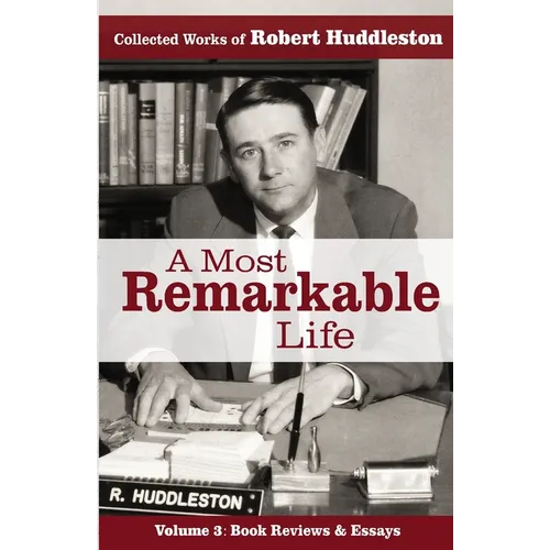 A Most Remarkable Life: The Collected Works of Robert Huddleston, Volume 3 - Paperback