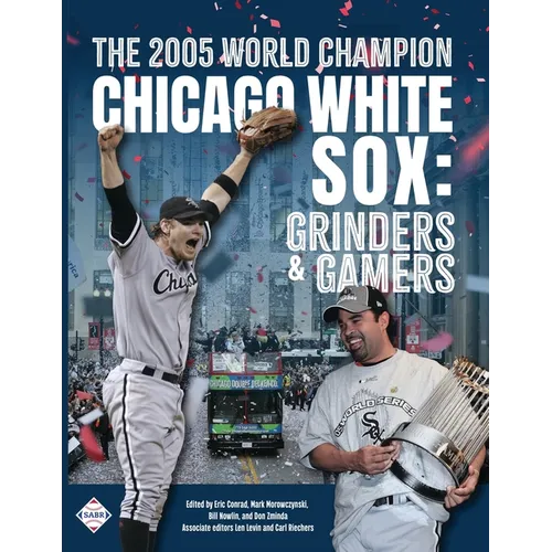 The 2005 World Champion Chicago White Sox: Grinders and Gamers - Paperback