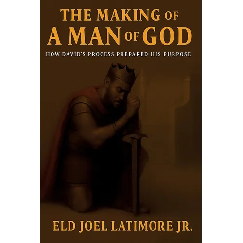 The Making Of A Man of God: How David's Process Prepared His Purpose - Paperback