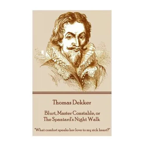 Thomas Dekker - Blurt, Master Constable, or The Spaniard's Night Walk: 