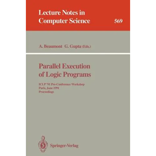 Parallel Execution of Logic Programs: Iclp '91 Pre-Conference Workshop, Paris, June 24, 1991 Proceedings - Paperback