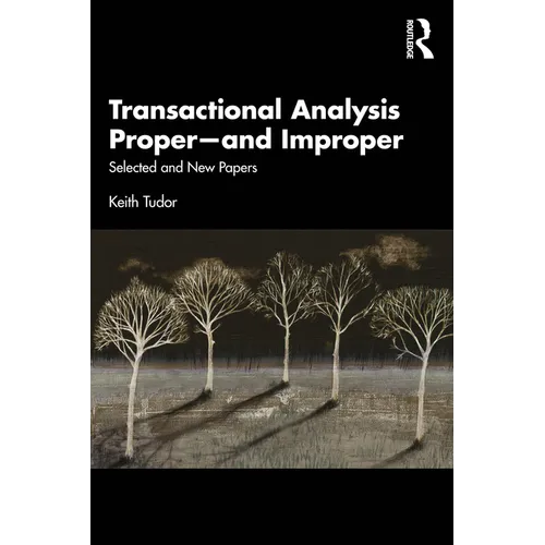 Transactional Analysis Proper--And Improper: Selected and New Papers - Paperback