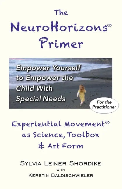 The NeuroHorizons Primer: Empower Yourself to Empower the Child With Special Needs - Paperback