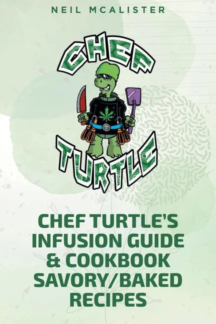 Chef Turtle's Infusion Guide & Cookbook Savory-Baked Recipes - Paperback