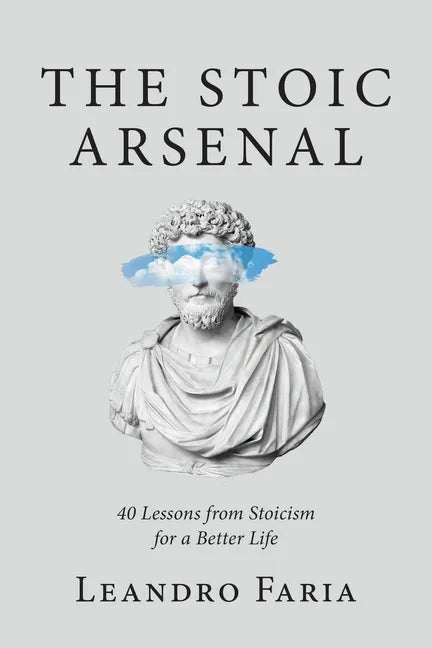 The Stoic Arsenal: 40 Lessons from Stoicism for a Better Life - Paperback