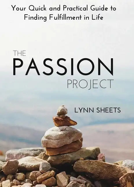 The Passion Project: Your Quick and Practical Guide to Finding Fulfillment in Life - Paperback