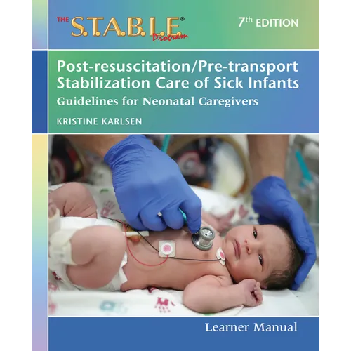 The S.T.A.B.L.E. Program Learner Manual: Post-Resuscitation/Pre-Transport Stabilization Care of Sick Infants: Guidelines for Neonatal Caregivers - Paperback