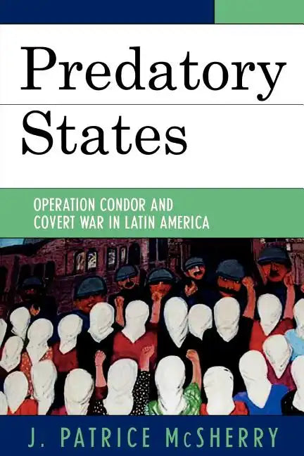 Predatory States: Operation Condor and Covert War in Latin America - Paperback